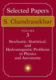 Title: Selected Papers, Volume 3: Stochastic, Statistical, and Hydromagnetic Problems in Physics and Astronomy, Author: S. Chandrasekhar
