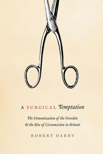 A Surgical Temptation: The Demonization of the Foreskin and the Rise of Circumcision in Britain