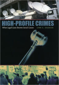 Title: High-Profile Crimes: When Legal Cases Become Social Causes, Author: Lynn S. Chancer