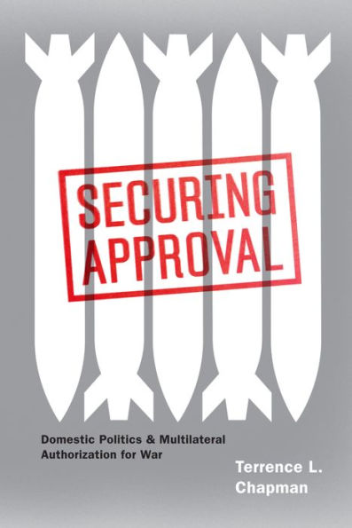 Securing Approval: Domestic Politics & Multilateral Authorization for War