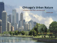 Title: Chicago's Urban Nature: A Guide to the City's Architecture + Landscape, Author: Sally A. Kitt Chappell