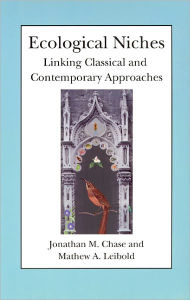 Title: Ecological Niches: Linking Classical and Contemporary Approaches, Author: Jonathan M. Chase