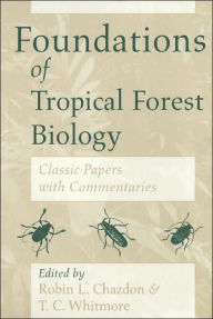 Title: Foundations of Tropical Forest Biology: Classic Papers with Commentaries / Edition 2, Author: Robin L. Chazdon