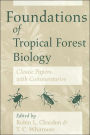 Foundations of Tropical Forest Biology: Classic Papers with Commentaries / Edition 2