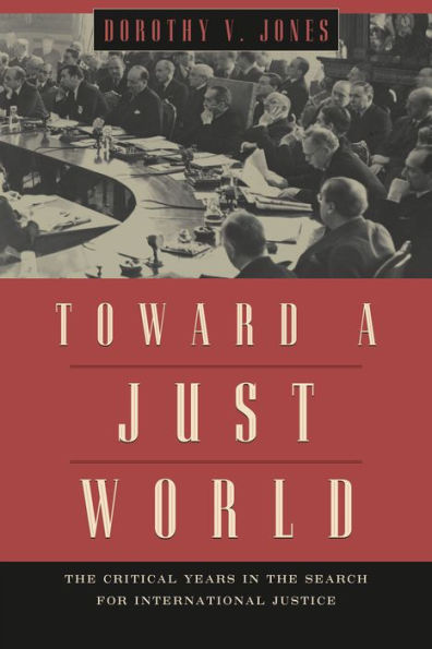 Toward a Just World: the Critical Years Search for International Justice