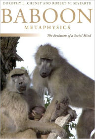 Title: Baboon Metaphysics: The Evolution of a Social Mind, Author: Dorothy L. Cheney