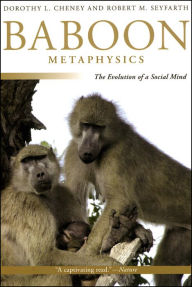 Title: Baboon Metaphysics: The Evolution of a Social Mind, Author: Dorothy L. Cheney