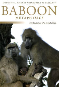 Title: Baboon Metaphysics: The Evolution of a Social Mind, Author: Dorothy L. Cheney