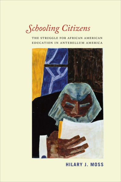 Schooling Citizens: The Struggle for African American Education Antebellum America