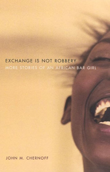 Exchange Is Not Robbery: More Stories of an African Bar Girl / Edition 2