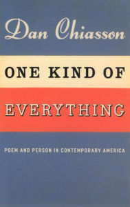 Title: One Kind of Everything: Poem and Person in Contemporary America, Author: Dan Chiasson
