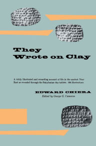 Title: They Wrote on Clay: The Babylonian Tablets Speak Today, Author: Edward Chiera