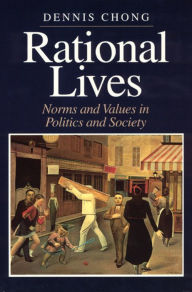 Title: Rational Lives: Norms and Values in Politics and Society, Author: Dennis Chong