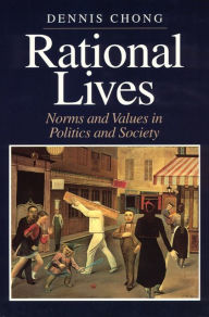 Title: Rational Lives: Norms and Values in Politics and Society / Edition 1, Author: Dennis Chong