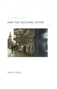 Title: T. S. Eliot and the Cultural Divide, Author: David E. Chinitz