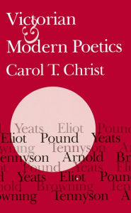 Title: Victorian and Modern Poetics / Edition 1, Author: Carol T. Christ