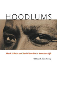 Title: Hoodlums: Black Villains and Social Bandits in American Life, Author: William L. Van Deburg