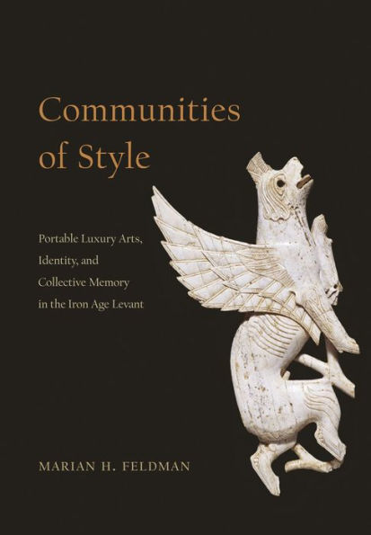 Communities of Style: Portable Luxury Arts, Identity, and Collective Memory the Iron Age Levant