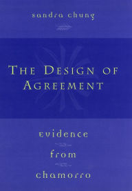 Title: The Design of Agreement: Evidence from Chamorro, Author: Sandra Chung