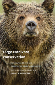 Title: Large Carnivore Conservation: Integrating Science and Policy in the North American West, Author: Susan G. Clark