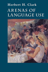 Title: Arenas of Language Use / Edition 2, Author: Herbert H. Clark