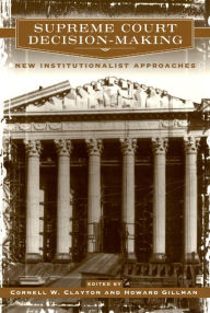 Title: Supreme Court Decision-Making: New Institutionalist Approaches / Edition 1, Author: Cornell W. Clayton