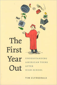 Title: The First Year Out: Understanding American Teens after High School, Author: Tim Clydesdale