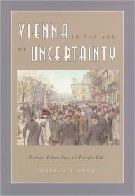 Title: Vienna in the Age of Uncertainty: Science, Liberalism, and Private Life, Author: Deborah R. Coen