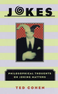 Title: Jokes: Philosophical Thoughts on Joking Matters / Edition 2, Author: Ted Cohen