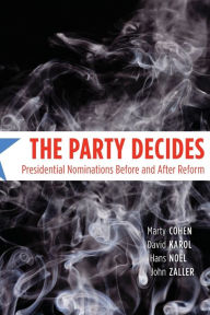 Title: The Party Decides: Presidential Nominations Before and After Reform, Author: Marty Cohen