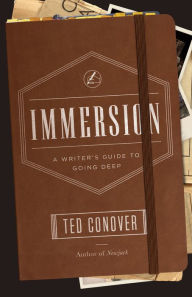 Title: Immersion: A Writer's Guide to Going Deep, Author: Ted Conover