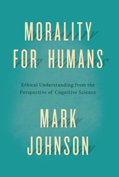 Morality for Humans: Ethical Understanding from the Perspective of Cognitive Science