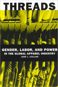 Title: Threads: Gender, Labor, and Power in the Global Apparel Industry, Author: Jane L. Collins