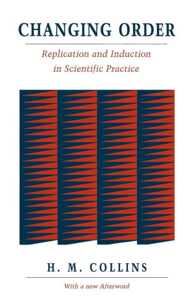 Changing Order: Replication and Induction in Scientific Practice / Edition 2