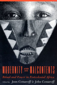 Title: Modernity and Its Malcontents: Ritual and Power in Postcolonial Africa, Author: Jean Comaroff