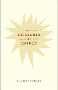Title: Toward a Rhetoric of Insult, Author: Thomas Conley