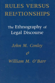 Title: Rules versus Relationships: The Ethnography of Legal Discourse / Edition 1, Author: John M. Conley