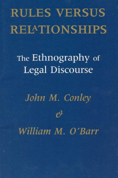 Rules versus Relationships: The Ethnography of Legal Discourse / Edition 1