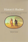 History's Shadow: Native Americans and Historical Consciousness in the Nineteenth Century / Edition 1