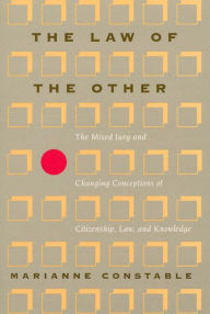 Title: The Law of the Other: The Mixed Jury and Changing Conceptions of Citizenship, Law, and Knowledge / Edition 2, Author: Marianne Constable