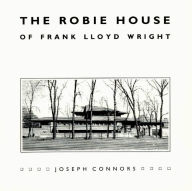 Title: The Robie House of Frank Lloyd Wright, Author: Joseph Connors