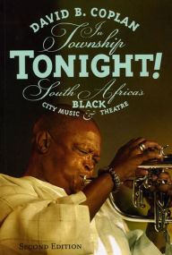 Title: In Township Tonight!: South Africa's Black City Music and Theatre, Second Edition / Edition 2, Author: David B. Coplan