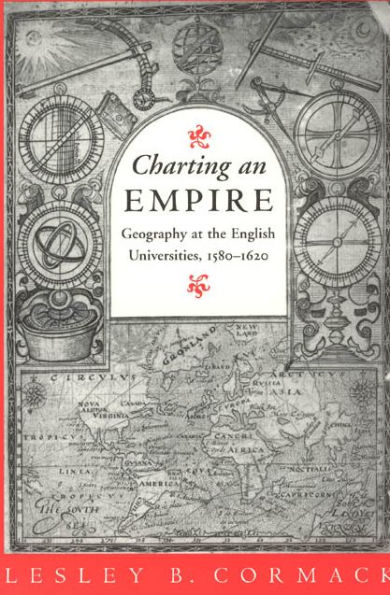 Charting an Empire: Geography at the English Universities 1580-1620 / Edition 2