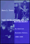 Title: The Evolution of Retirement: An American Economic History, 1880-1990, Author: Dora L. Costa