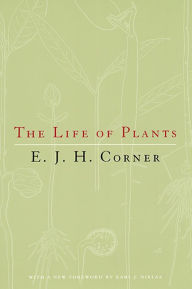 Title: The Life of Plants / Edition 2, Author: E. J. H. Corner