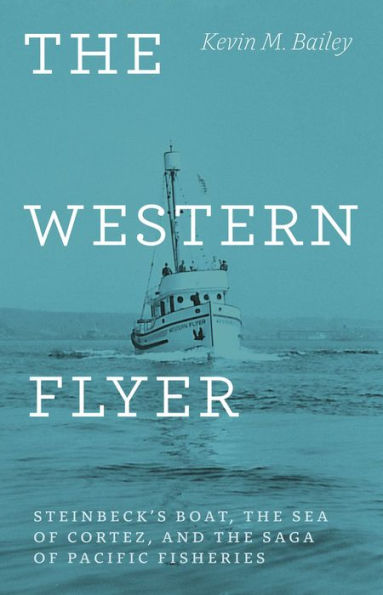 the Western Flyer: Steinbeck's Boat, Sea of Cortez, and Saga Pacific Fisheries
