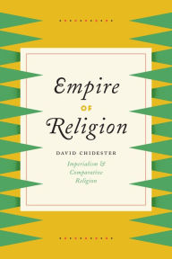 Title: Empire of Religion: Imperialism & Comparative Religion, Author: David Chidester