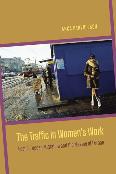 The Traffic in Women's Work: East European Migration and the Making of Europe