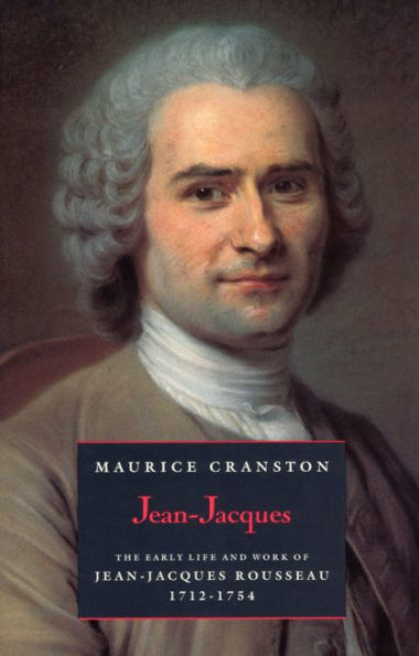 Jean-Jacques: The Early Life and Work of Jean-Jacques Rousseau, 1712-1754 / Edition 2