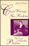 Title: Closet Writing/Gay Reading: The Case of Melville's Pierre / Edition 1, Author: James Creech